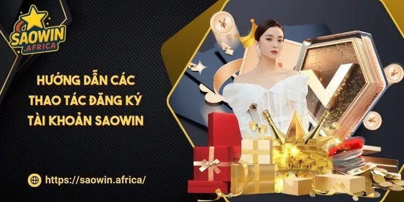 Hướng dẫn các thao tác đăng ký tài khoản SAOWIN