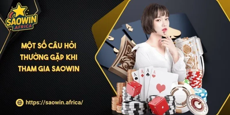 Một số câu hỏi thường gặp khi tham gia SAOWIN